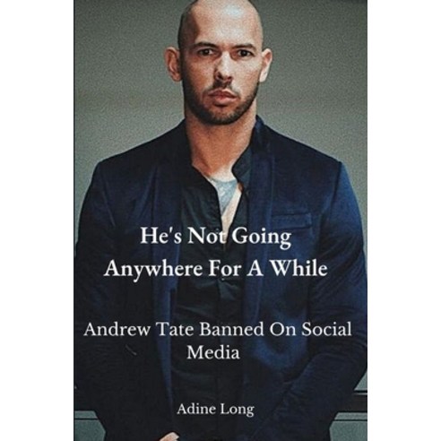 (영문도서) He''s Not Going Anywhere For A While: Andrew Tate Banned On Social Media Paperback, Independently Published, English, 9798847434188