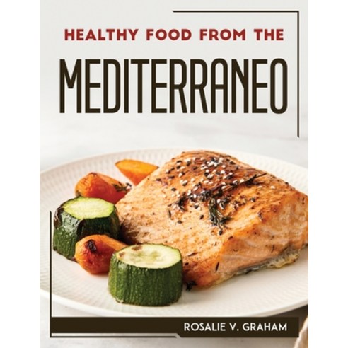 (영문도서) Healthy Food from the Mediterraneo Paperback, Rosalie V. Graham, English, 9781804768211