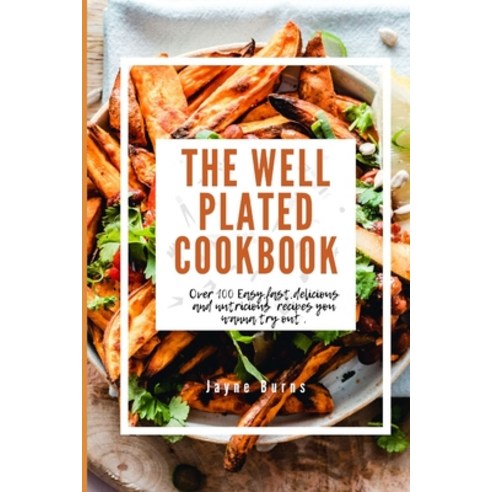 (영문도서) The Well Plated Cookbook: Over 100 Easy fast delicious and nutricious recipes you wanna try... Paperback, Independently Published, English, 9798877994911