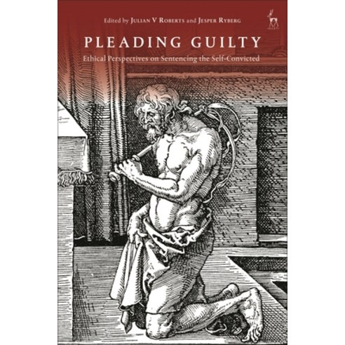 (영문도서) Pleading Guilty: Ethical Perspectives on Sentencing the Self-Convicted Hardcover, Hart Publishing, English, 9781509957439