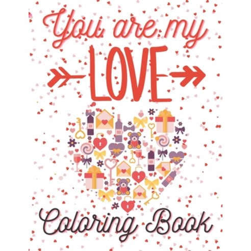 You Are My LOVE Coloring Book: Amazing Emotional Relaxation In Love And Inspirational Quotes Paperback, Independently Published, English, 9798684951114