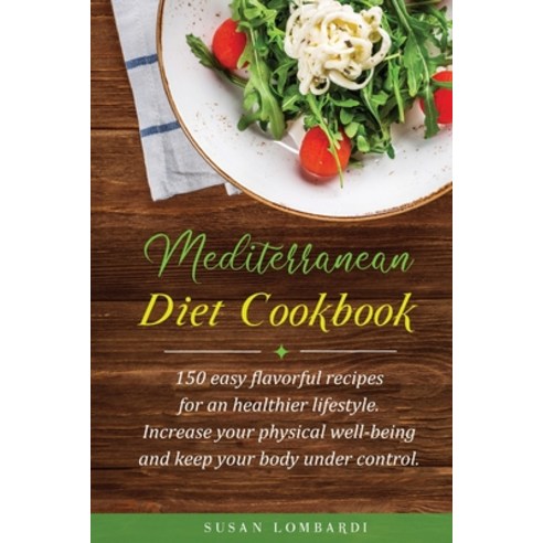 Mediterranean Diet Cookbook: 150 Easy Flavorful Recipes For An Healthier Lifestyle. Increase Your Ph... Paperback, New Begin Ltd, English, 9781801235570