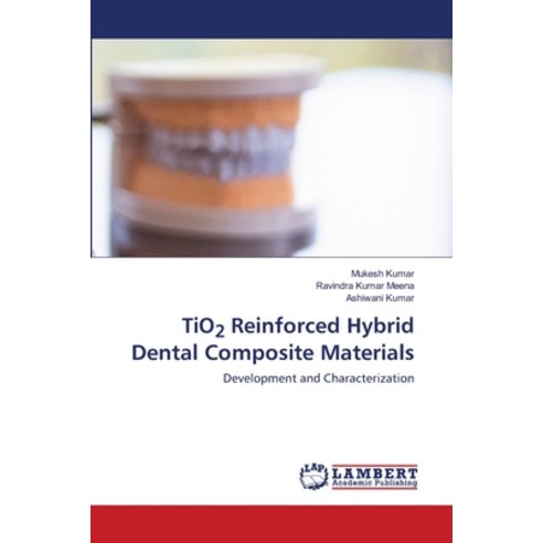(영문도서) TiO2 Reinforced Hybrid Dental Composite Materials Paperback, LAP Lambert Academic Publis..., English, 9786203572933