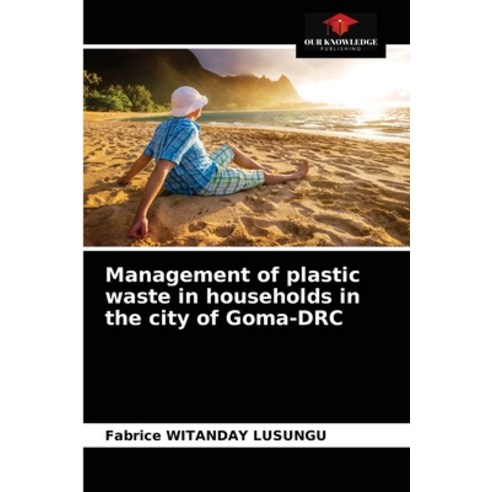 (영문도서) Management of plastic waste in households in the city of Goma-DRC Paperback, Our Knowledge Publishing, English, 9786203646719