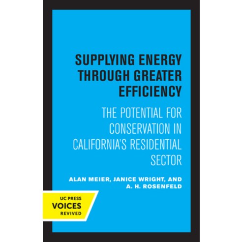 (영문도서) Supplying Energy Through Greater Efficiency: The Potential for Conservation in California''s R... Paperback, University of California Press, English, 9780520327917