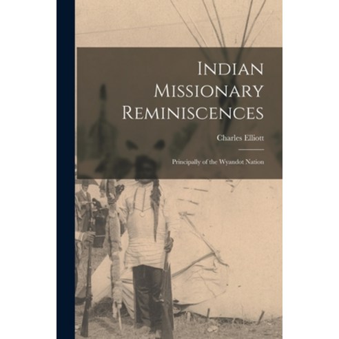 (영문도서) Indian Missionary Reminiscences: Principally of the Wyandot Nation Paperback, Legare Street Press, English, 9781016058551