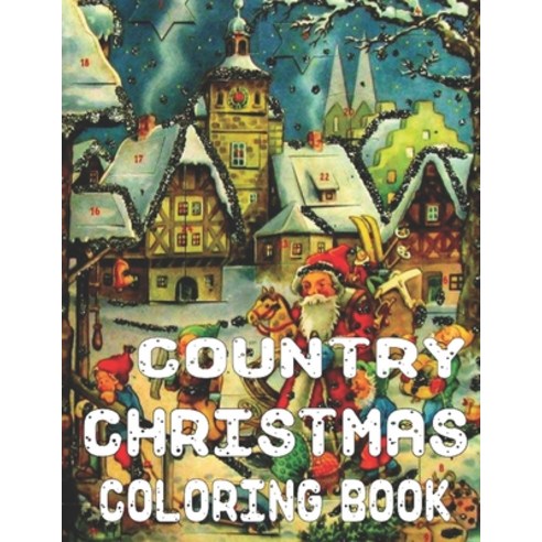 Country Christmas Coloring Book: An Adult Coloring Book with Fun Easy and Relaxing Designs Beautif... Paperback, Independently Published, English, 9798699682461