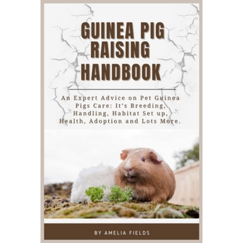 (영문도서) Guinea Pig Raising Handbook: An Expert Advice on Pet Guinea Pigs Care: It''s Bre... Paperback, Independently Published, English, 9798300082871