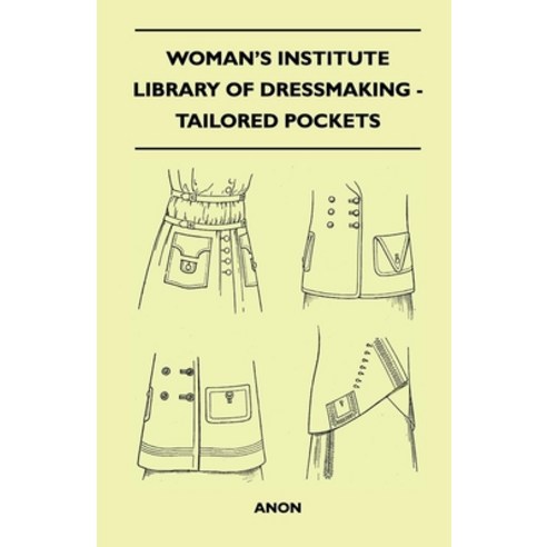 (영문도서) Woman''s Institute Library of Dressmaking - Tailored Pockets Paperback, Baker Press, English, 9781446519998