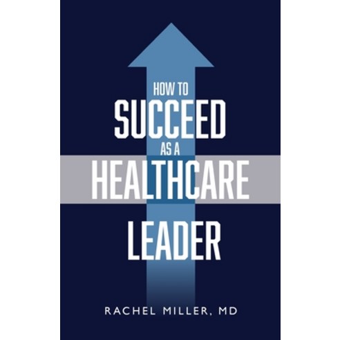 (영문도서) How to Succeed as a Healthcare Leader Paperback, Purposely Created Publishin..., English, 9781644845813