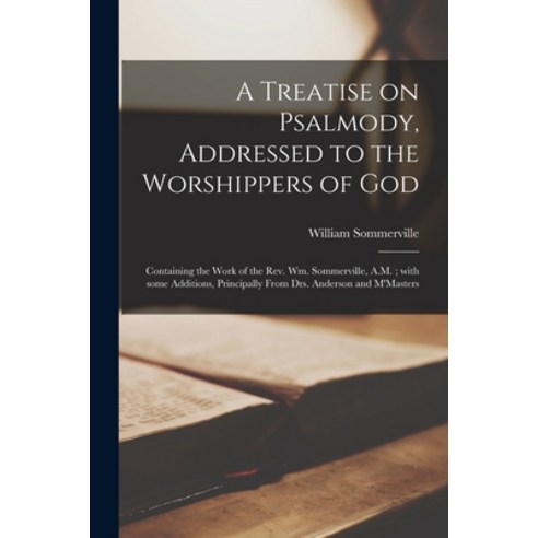 (영문도서) A Treatise on Psalmody Addressed to the Worshippers of God: Containing the Work of the Rev. ... Paperback, Legare Street Press, English, 9781014318664