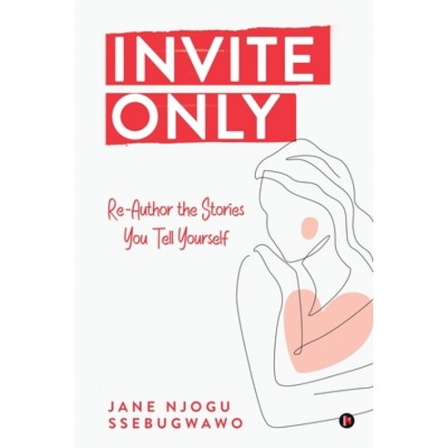 (영문도서) Invite only: Re-Author the Stories You Tell Yourself Paperback, Notion Press, English, 9798891338654