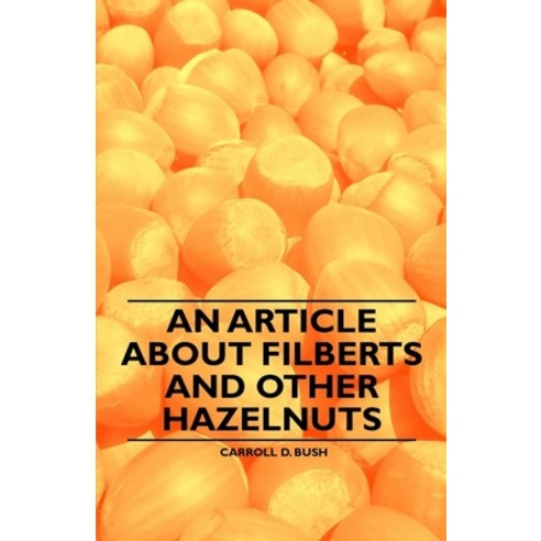 (영문도서) An Article about Filberts and Other Hazelnuts Paperback, Aslan Press, English, 9781446536841