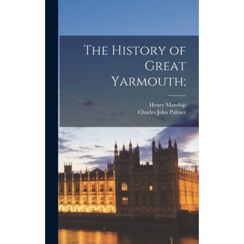 (영문도서) The History of Great Yarmouth; Hardcover, Legare Street Press, English, 9781017698053