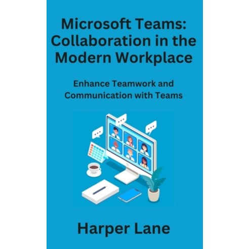 (영문도서) Microsoft Teams: Enhance Teamwork and Communication with Teams Hardcover, Harper Lane, English, 9781806296194