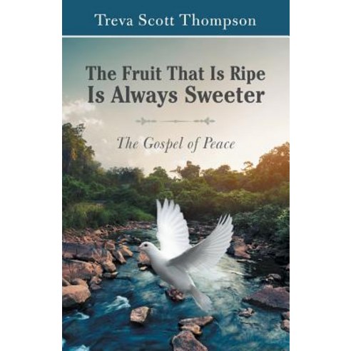 The Fruit That Is Ripe Is Always Sweeter: The Gospel of Peace Paperback, WestBow Press, English, 9781973654513