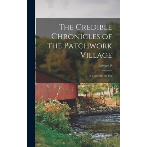 (영문도서) The Credible Chronicles of the Patchwork Village: ''s Conset by the Sea Hardcover, Legare Street Press, English, 9781016412643