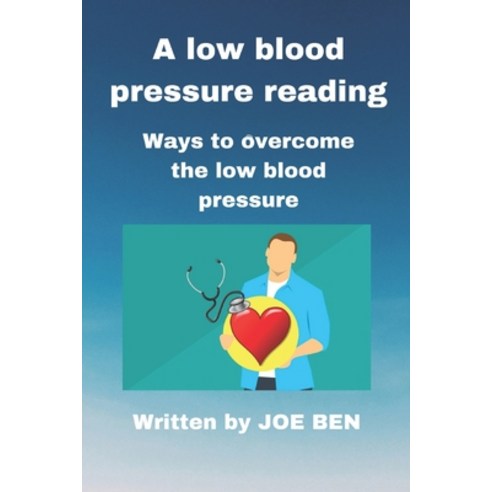 (영문도서) A low blood pressure reading: Ways to overcome the low blood pressure Paperback, Independently Published, English, 9798366616935
