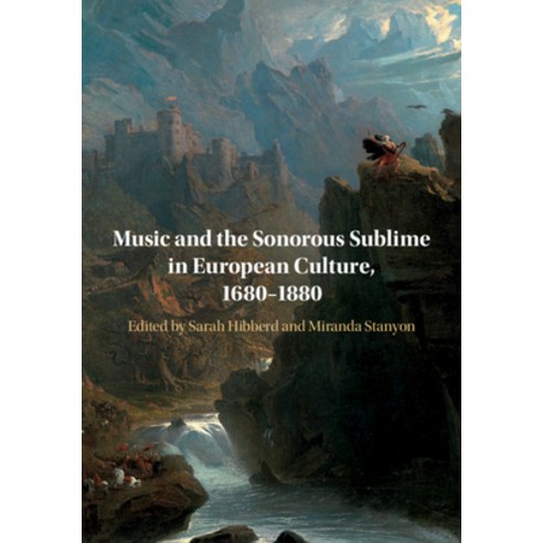 Music and the Sonorous Sublime in European Culture 1680-1880 Hardcover, Cambridge University Press