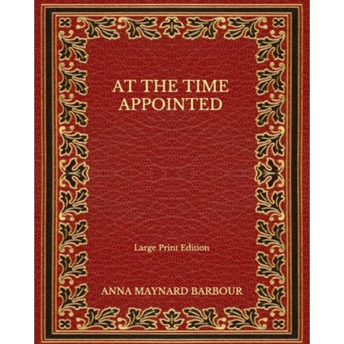 At the Time Appointed - Large Print Edition Paperback, Independently Published, English, 9798562892539