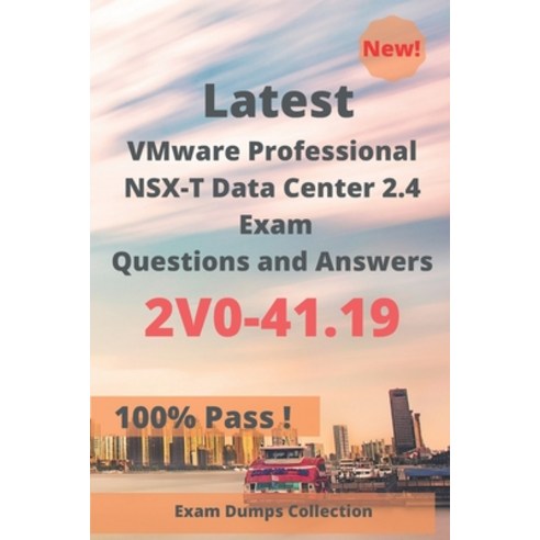 Latest VMware Professional NSX-T Data Center 2.4 Exam 2V0-41.19 Questions and Answers: Real Exam Que... Paperback, Independently Published