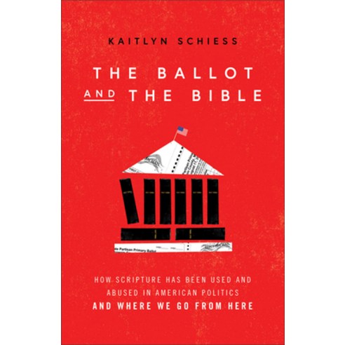(영문도서) The Ballot and the Bible: How Scripture Has Been Used and Abused in American Politics and Whe... Hardcover, Brazos Press, English, 9781587436086