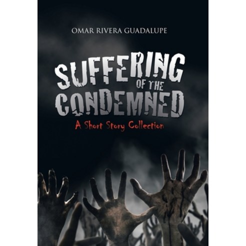 (영문도서) Suffering of the Condemned: A Short Story Collection Hardcover, Balboa Press, English, 9781982268626