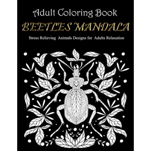 Coloring Book For Adults: Beetles Mandala: Stress Relieving Mandala Designs for Adults Relaxation Paperback, Independently Published, English, 9798712094509