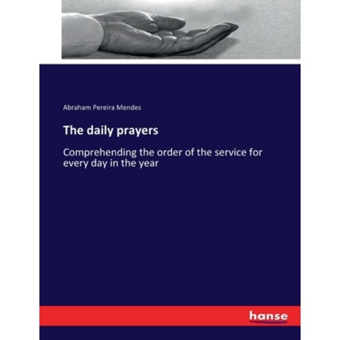 (영문도서) The daily prayers: Comprehending the order of the service for every day in the year Paperback, Hansebooks, English, 9783337136475