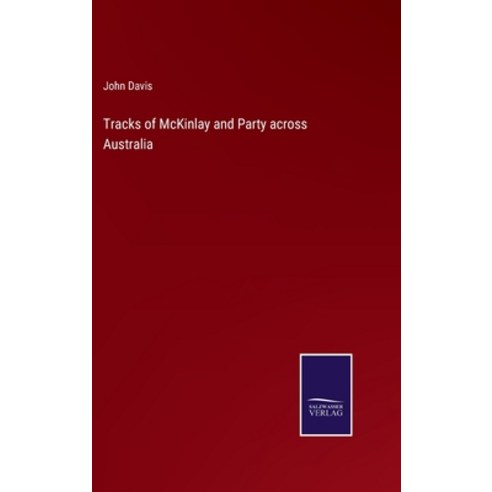 (영문도서) Tracks of McKinlay and Party across Australia Hardcover, Salzwasser-Verlag, English, 9783375003296