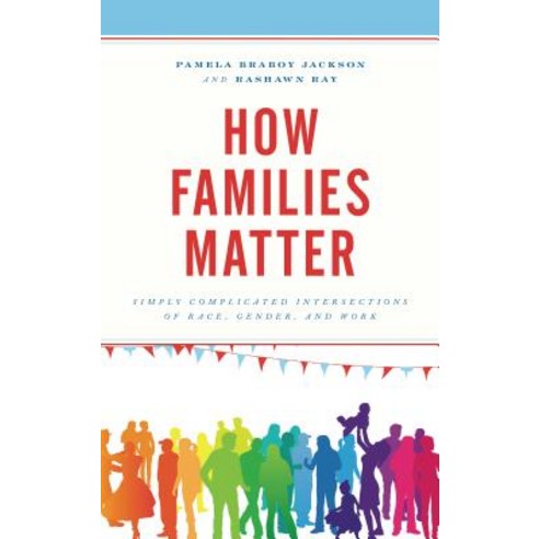 (영문도서) How Families Matter: Simply Complicated Intersections of Race Gender and Work Hardcover, Lexington Books, English, 9781498522564
