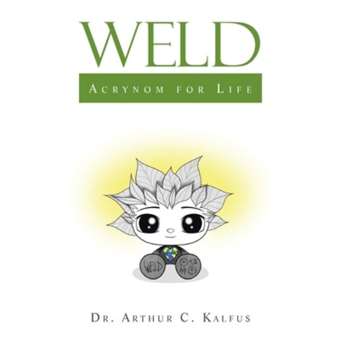 (영문도서) Weld: Acrynom for Life Paperback, Xlibris Us, English, 9798369400210