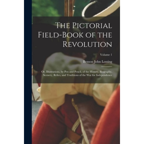 (영문도서) The Pictorial Field-Book of the Revolution; Or Illustrations by Pen and Pencil of the Hist... Paperback, Legare Street Press, English, 9781016005142