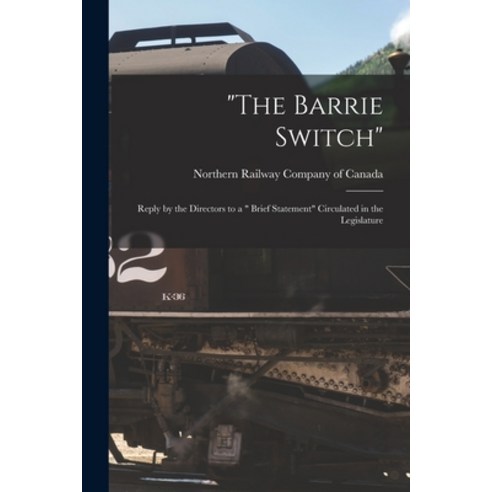 (영문도서) The Barrie Switch [microform]: Reply by the Directors to a Brief Statement Circulated in the ... Paperback, Legare Street Press, English, 9781015036987