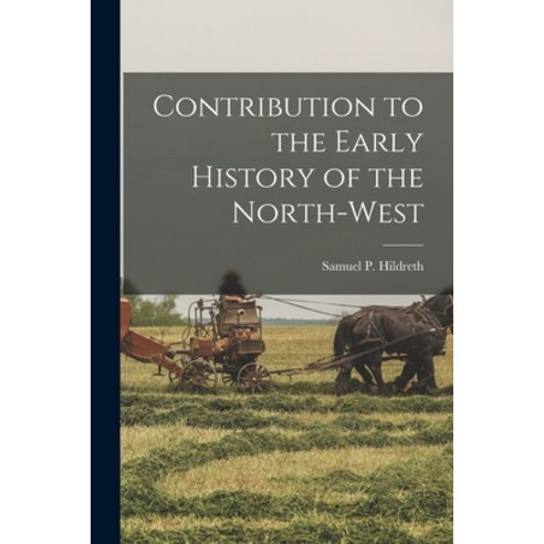 (영문도서) Contribution to the Early History of the North-West Paperback, Legare Street Press, English, 9781017351002