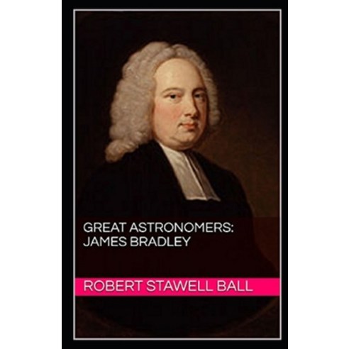 Great Astronomers: James Bradley Illustrated Paperback, Independently Published, English, 9798693878020