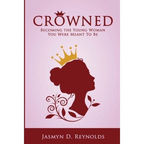 (영문도서) Crowned: Becoming The Young Woman You Were Meant To Be Paperback, Lulu.com, English, 9781387885916
