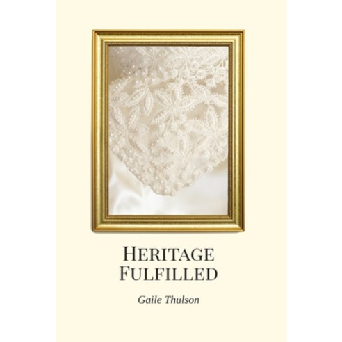 (영문도서) Heritage Fulfilled: The Heritage of Three Strands Not Easily Broken Hardcover, Cup of Water Publishing, LLC, English, 9780997327960