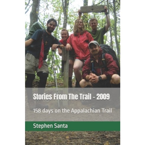(영문도서) Stories From The Trail - 2009: 158 days on the Appalachian Trail Paperback, Independently Published