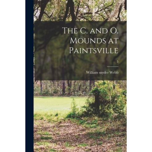 (영문도서) The C. and O. Mounds at Paintsville; 5 Paperback, Hassell Street Press, English, 9781015317321