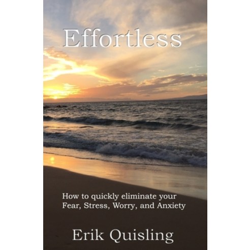 Effortless: How to quickly eliminate your Fear Stress Worry and Anxiety Paperback, Upaya House