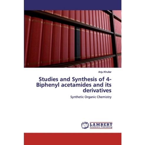 Studies and Synthesis of 4- Biphenyl acetamides and its derivatives Paperback, LAP Lambert Academic Publishing