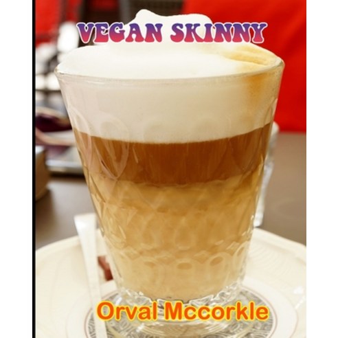 (영문도서) Vegan Skinny: 150 recipe Delicious and Easy The Ultimate Practical Guide Easy bakes Recipes F... Paperback, Independently Published, English, 9798538785056