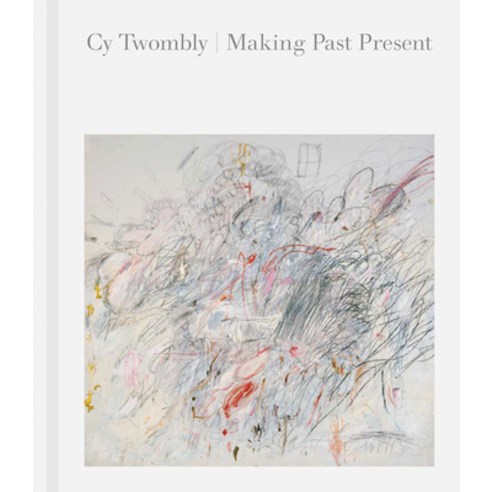 (영문도서) Cy Twombly: Making Past Present Hardcover, MFA Publications