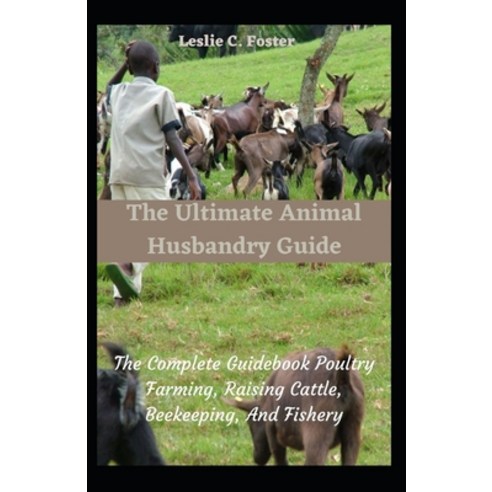 (영문도서) The Ultimate Animal Husbandry Guide: The Complete Guidebook Poultry Farming Raising Cattle ... Paperback, Independently Published, English, 9798536839263