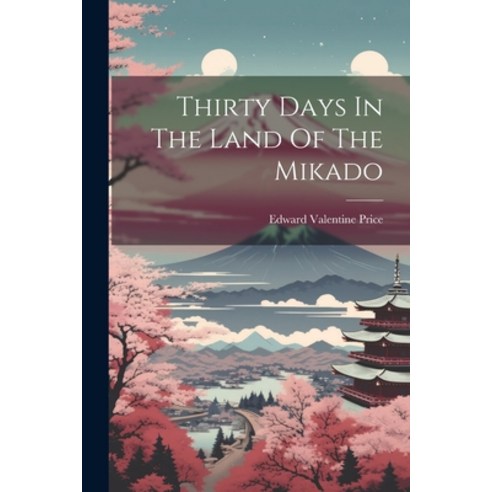 (영문도서) Thirty Days In The Land Of The Mikado Paperback, Legare Street Press, English, 9781021566973