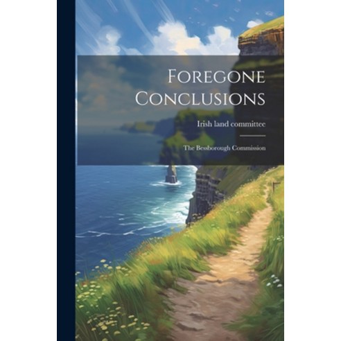 (영문도서) Foregone Conclusions: The Bessborough Commission Paperback, Legare Street Press, English, 9781021296610