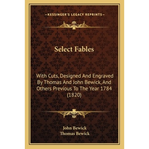 (영문도서) Select Fables: With Cuts Designed And Engraved By Thomas And John Bewick And Others Previou... Paperback, Kessinger Publishing, English, 9781165804238