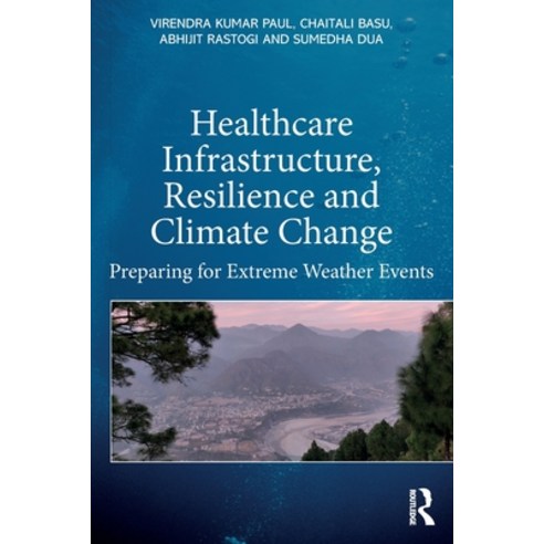 (영문도서) Healthcare Infrastructure Resilience and Climate Change: Preparing for Extreme Weather Events Paperback, Routledge, English, 9781032488912