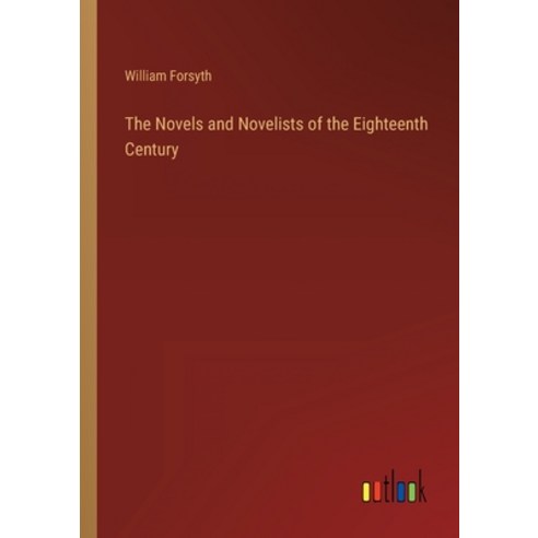 (영문도서) The Novels and Novelists of the Eighteenth Century Paperback, Outlook Verlag, English, 9783368127961
